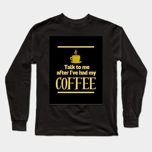 After I've had My Coffee | Edition 1 Long Sleeve T-Shirt